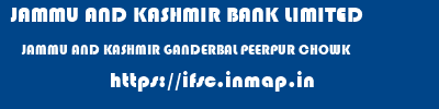 JAMMU AND KASHMIR BANK LIMITED  JAMMU AND KASHMIR GANDERBAL PEERPUR CHOWK   ifsc code